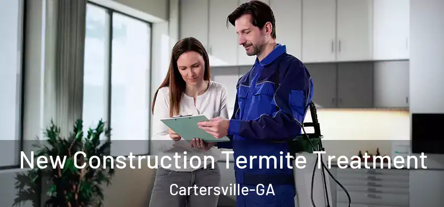  New Construction Termite Treatment Cartersville-GA