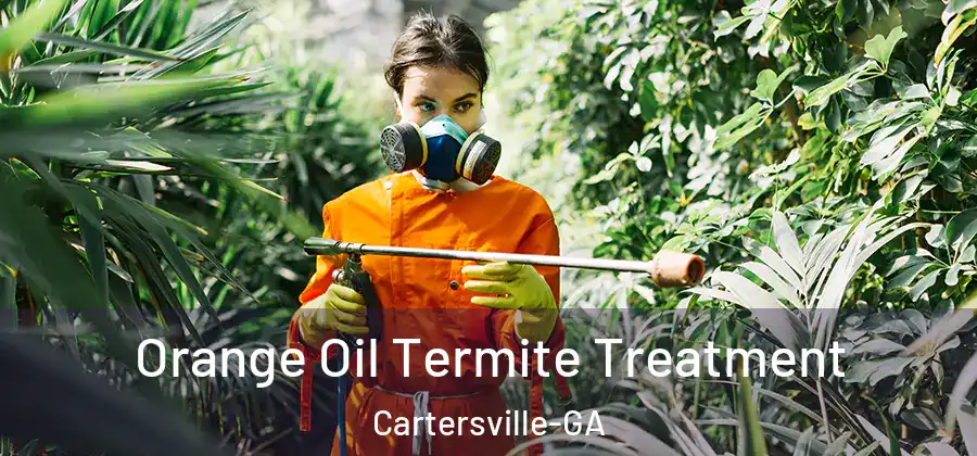 Orange Oil Termite Treatment Cartersville-GA